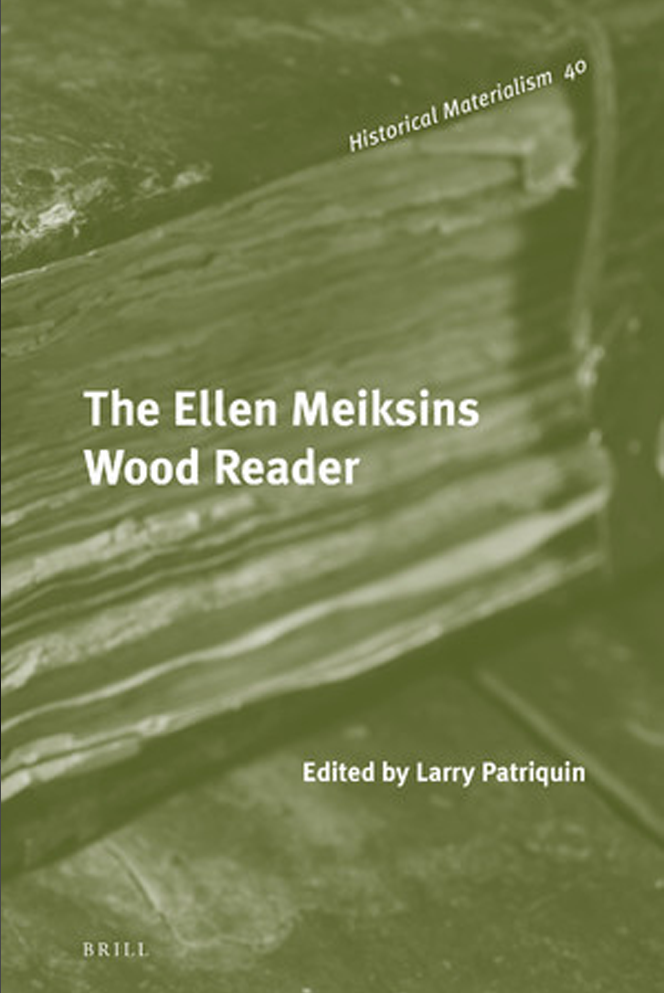 The Ellen Meiksins Wood Reader, Edited by Larry Patriquin